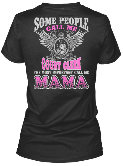 Some People Call Me Court Clerk The Most Important Call Me Mama Black T-Shirt Back