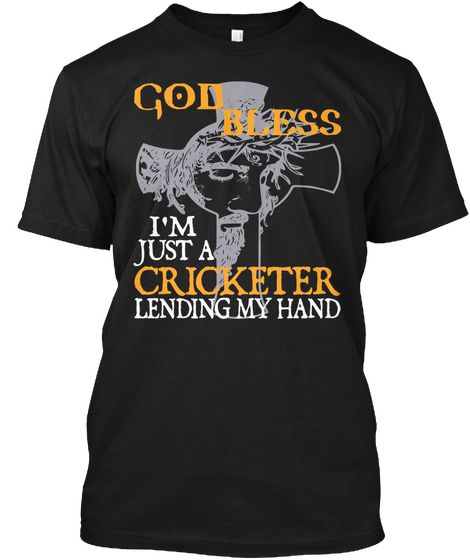 God Bless I'm Just A Cricketer Lending My Hand Black T-Shirt Front