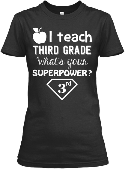 I Teach Third Grade What's Your Superpower? 3rd Black T-Shirt Front