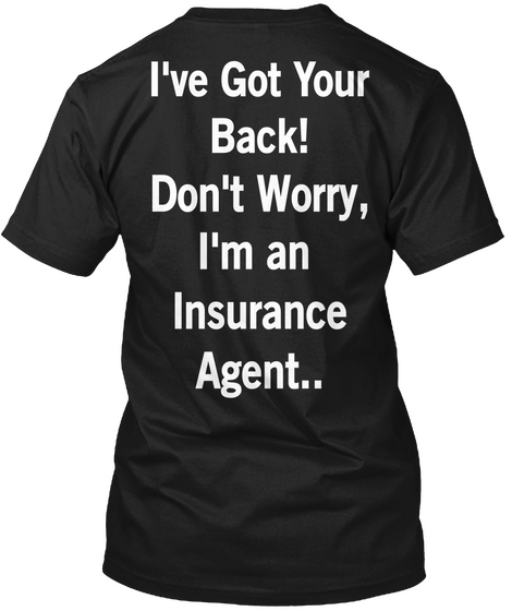 I've Got Your Back! Don't Worry, I'm An Insurance Agent.. Black áo T-Shirt Back