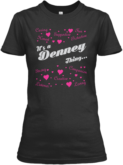 It's A Denney Thing... Caring Honest Supportive Fun Protective Strong Creative Companion Loving Listener Black áo T-Shirt Front