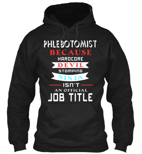 Phlebotomist Because Harocore Devil Stomping Ninja Isn't An Official Job Title Black Maglietta Front