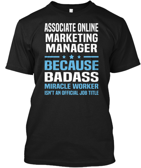 Associate Online Marketing Manager Because Badass Miracle Worker Isn't An Official Job Title Black T-Shirt Front