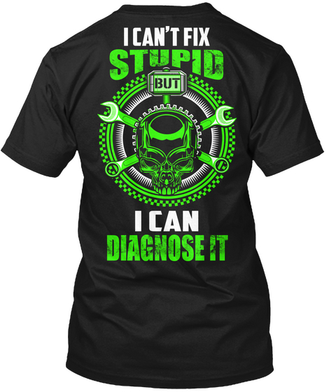  I Can't Fix Stupid But I Can Diagnose It Black T-Shirt Back
