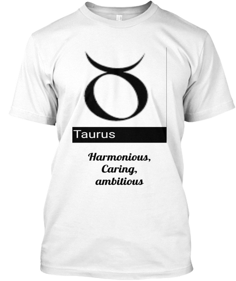 Taurus Harmonious, Caring, Ambitious White T-Shirt Front