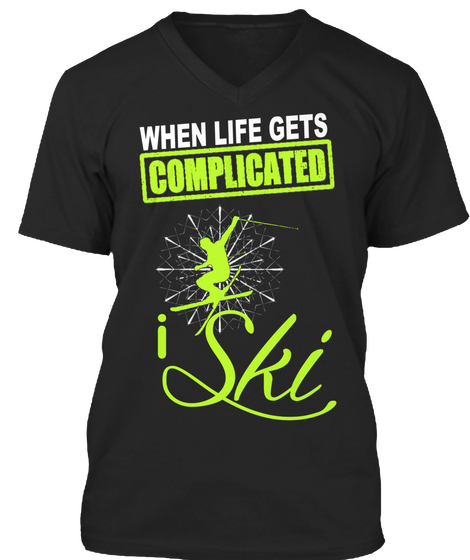 When Life Gets Complicated I Ski Black T-Shirt Front