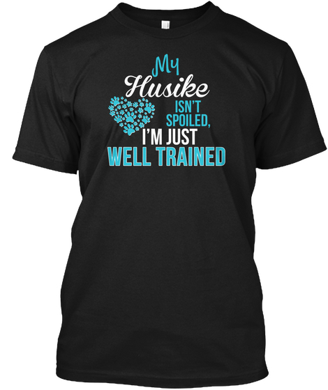 My Husike Spoiled, Well Trained Black T-Shirt Front