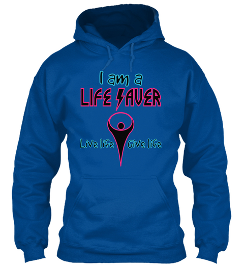 I Am A Life Saver Live Life Give Life Royal T-Shirt Front