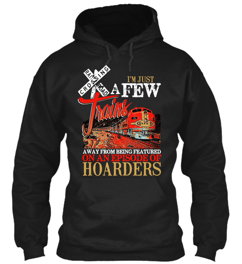 I'm Trust Afew Trains On An Episode Of Hoarders Black T-Shirt Front