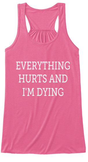 Everything
Hurts And
I'm Dying Neon Pink Maglietta Front