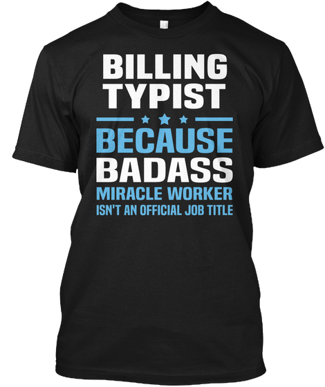 Billing Typist Because Badass Miracle Worker Isn't An Official Job Title Black Maglietta Front