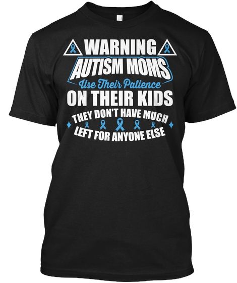 Warning Autism Moms Use Their Patience On Their Kids They Don't Have Much Left For Anyone Else Black Camiseta Front