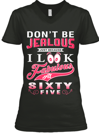 Dont Be Jealous Just Because I Look Fabulous At Sixty Five Black Camiseta Front