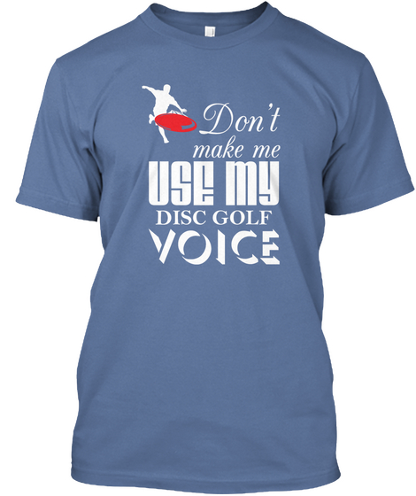 Don't Make Me Use My Disc Golf Voice Denim Blue Kaos Front