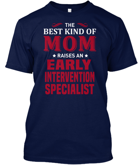 The Best Kind Of Mom Raises A Early Intervention Specialist Navy T-Shirt Front