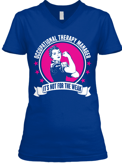 Occupational Therapy Manager
It's Not For The Weak True Royal T-Shirt Front