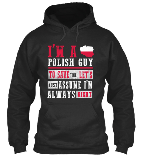 I'm A Polish Guy To Save The Let's Just Assume I'm Always Right Jet Black Maglietta Front