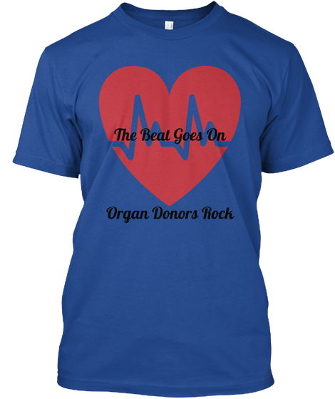 The Beat Goes On Organ Donors Rock Deep Royal T-Shirt Front