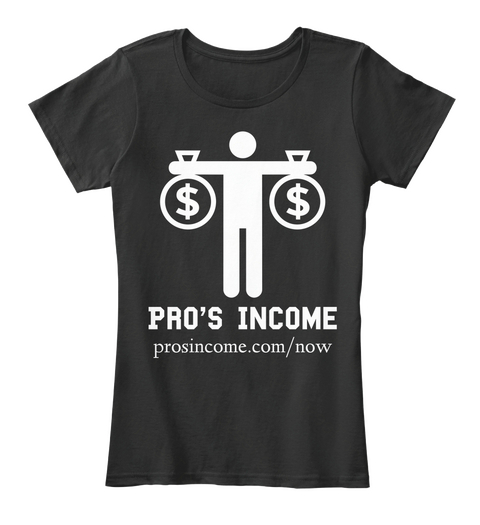 Pro's Income Prosincome.Com/Now Black T-Shirt Front