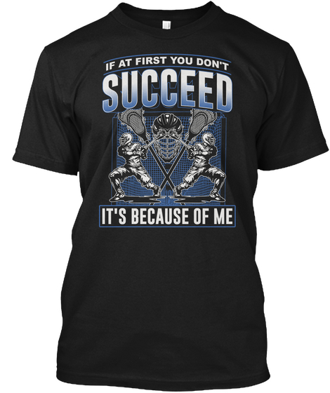 If At First You Don't Succeed It's Because Of Me Black T-Shirt Front