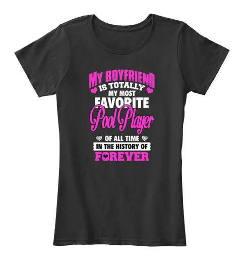 My Boyfriend Is Totally My Most Favorite Pod Player Of All Time In The History Of Forever Black áo T-Shirt Front