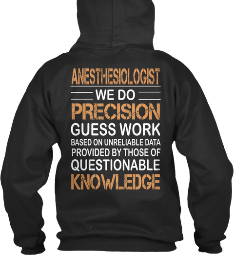 Anesthesiologist We Do Precision Guess Work Based On Unreliable Data Provided By Those Of Questionable Knowledge Jet Black Camiseta Back