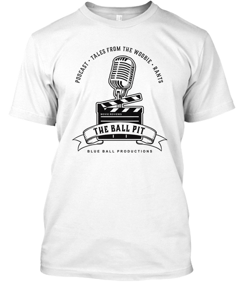 Podcast Tales From The Woobie Rants The Ball Pit Blue Ball Productions White T-Shirt Front