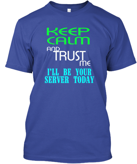 Keep Calm And Trust Me I'll Be Your Server Today Deep Royal Camiseta Front