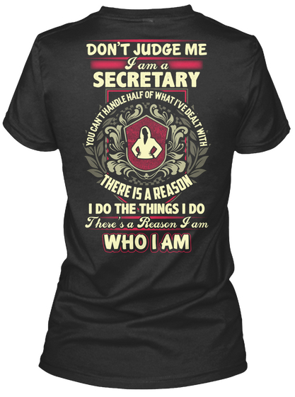 Donot Judge Me I Am A Secretary You Cannot Handle Half Of What I Have Dealt With There Is A Reason I Do The Things I... Black T-Shirt Back