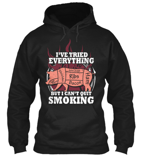 Ive Tried Everything But I Cant Quit Smoking Black T-Shirt Front