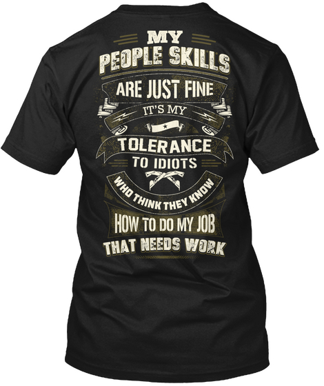 My People Skills Are Just Fine It's My Tolerance To Idiots Who Think They Know How To Do My Job That Needs Work Black Camiseta Back
