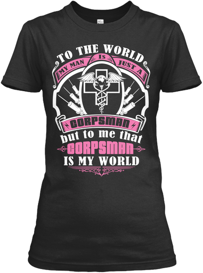 To The World My Man Is Just A Corpsman But To Me That Corpsman Is My World Black T-Shirt Front