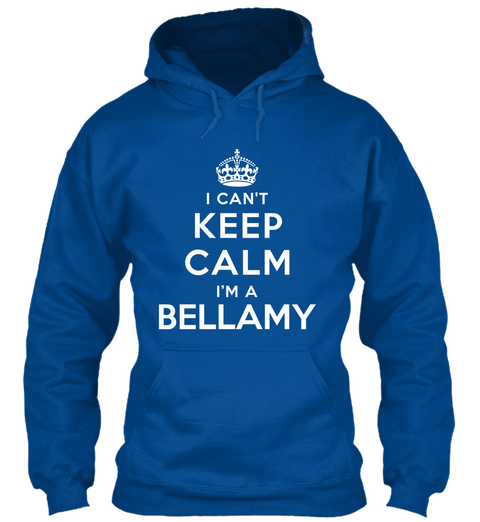 I Cant Keep Calm I'm A Bellamy Royal Camiseta Front