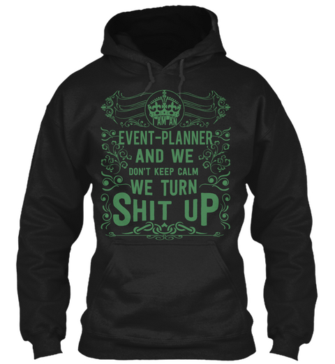 Event Planner And We Don T Keep Calm We Turn Shit Up Black T-Shirt Front