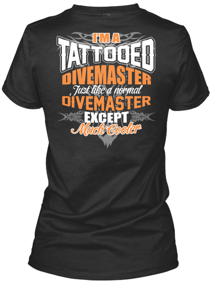 I'm A Tattooed Divemaster Just Like A Normal Divemaster Except Much Cooler Black T-Shirt Back