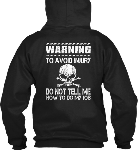 Warning To Avoid Injury Do Not Tell Me How To Do My Job Black T-Shirt Back