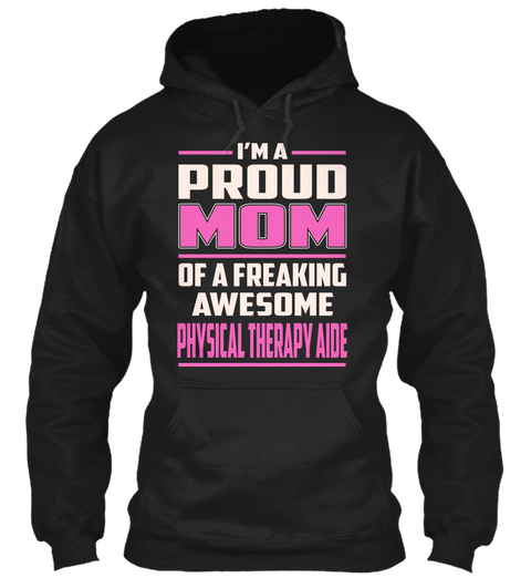 Physical Therapy Aide   Proud Mom Black T-Shirt Front
