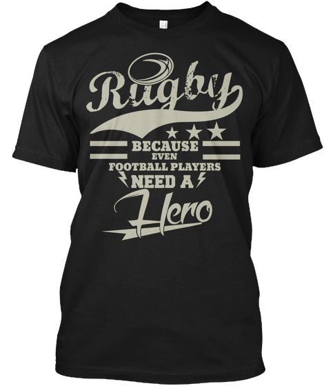 Rugby = Because Even = Football Players Need A Hero Black áo T-Shirt Front