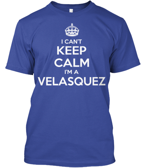 I Can't Keep Calm I'm A Velasquez Deep Royal T-Shirt Front