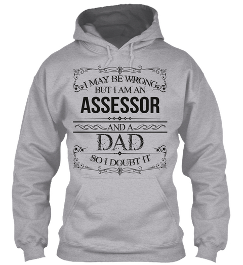 I May Be Wrong But I Am An Assessor And A Dad So I Doubt It Sport Grey áo T-Shirt Front