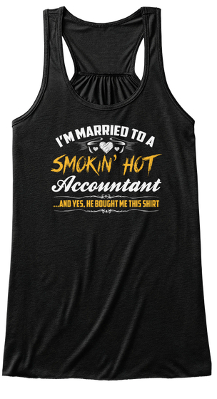 I'm Married To A Smokin' Hot Accountant ...And Yes, He Bought Me This Shirt Black Kaos Front