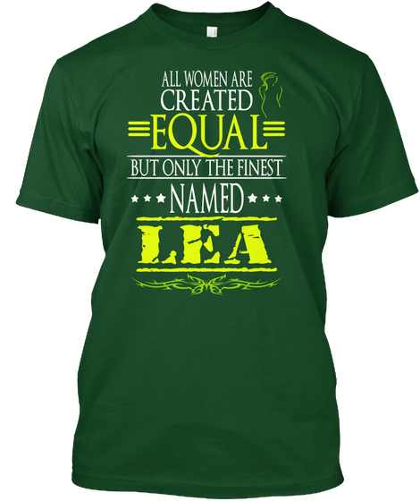 All Women Are Created Equal But Only The Finest Named Lea Deep Forest T-Shirt Front