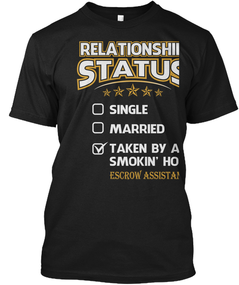 Relationship Status Single Married Taken By A Smokin'hot Escrow Assistant Black T-Shirt Front