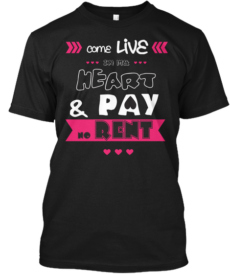 Come Live In My Heart & Pay No Rent Black T-Shirt Front