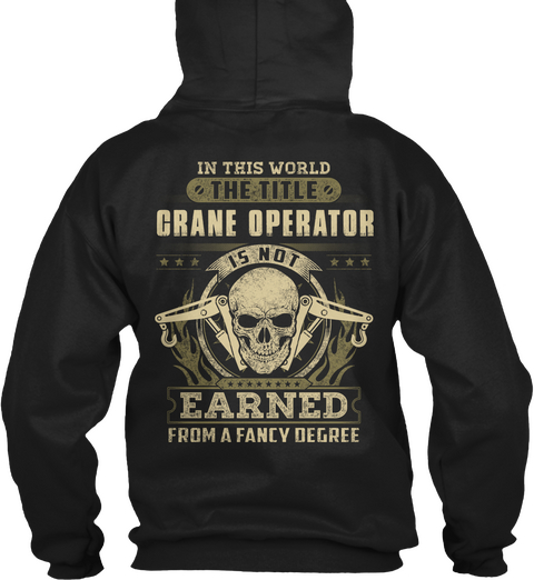  In This World The Title Crane Operator Is Not Earned From A Fancy Degree Black Camiseta Back