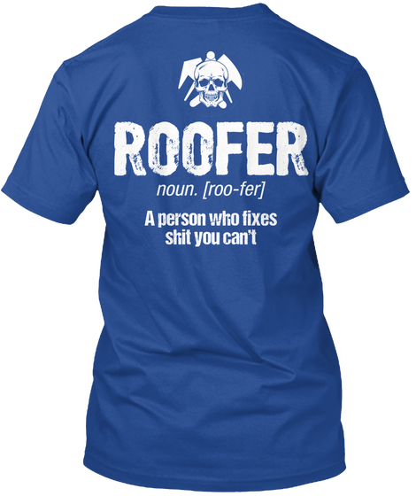 Roofer Noun. [Roo Fer] A Person Who Fixes Still You Can't Deep Royal áo T-Shirt Back