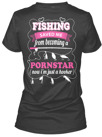 Fishing Saved Me From Becoming A Pornstar Now I M Just A Hooker Black áo T-Shirt Back
