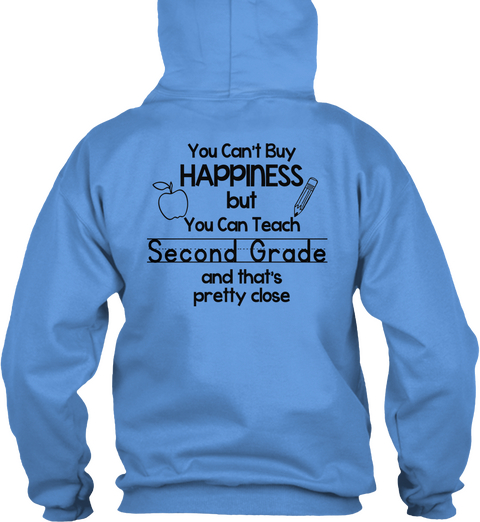 You Can't Buy Happiness But You Can Teach Second Grade And That's Pretty Close Carolina Blue T-Shirt Back