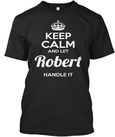 Keep Calm And Let Robert Handle It Black Camiseta Front