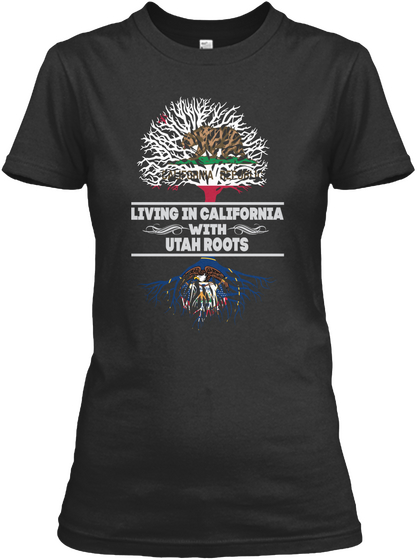 Living In California With Utah Roots Black T-Shirt Front